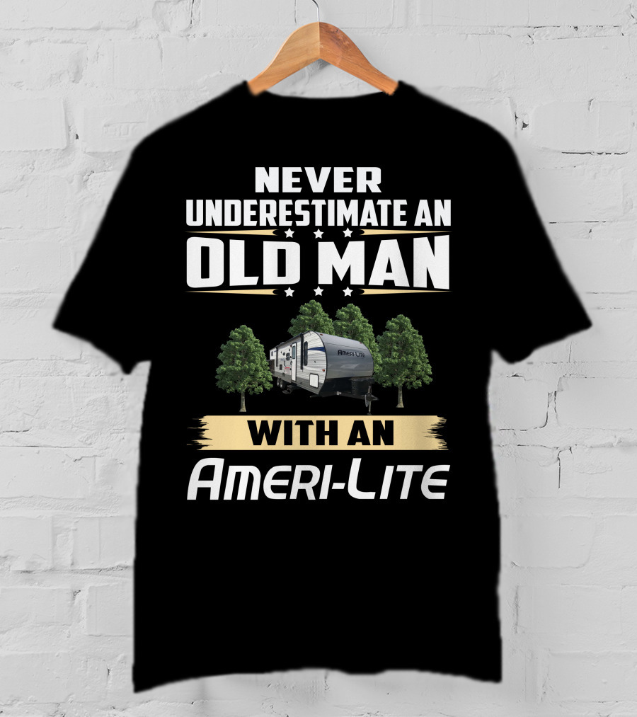 Never Underestimate An Old Man With An Ameri-Lite Camper T-Shirt