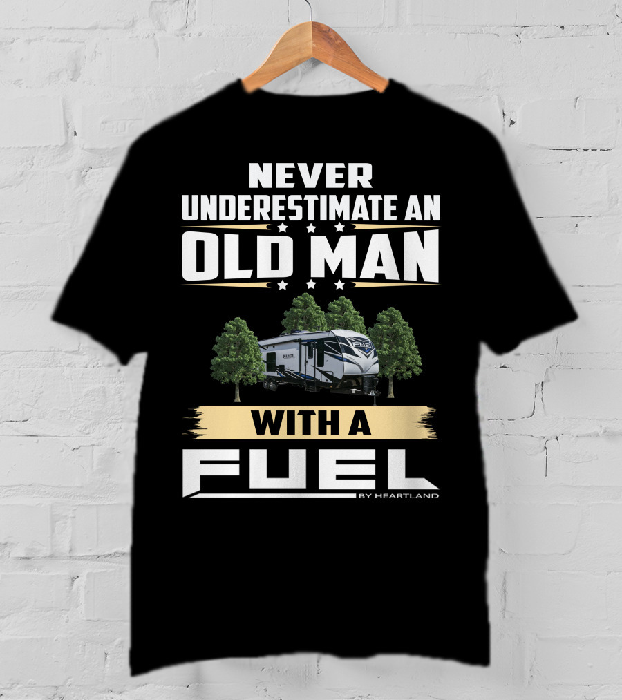 Never Underestimate An Old Man With A Fuel Toy Hauler By Heartland T-Shirt