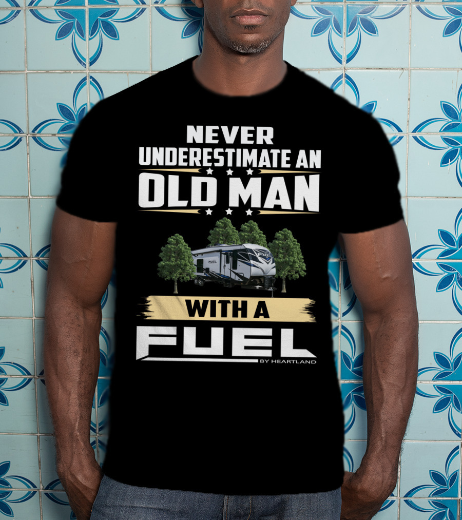 Never Underestimate An Old Man With A Fuel Toy Hauler By Heartland T-Shirt