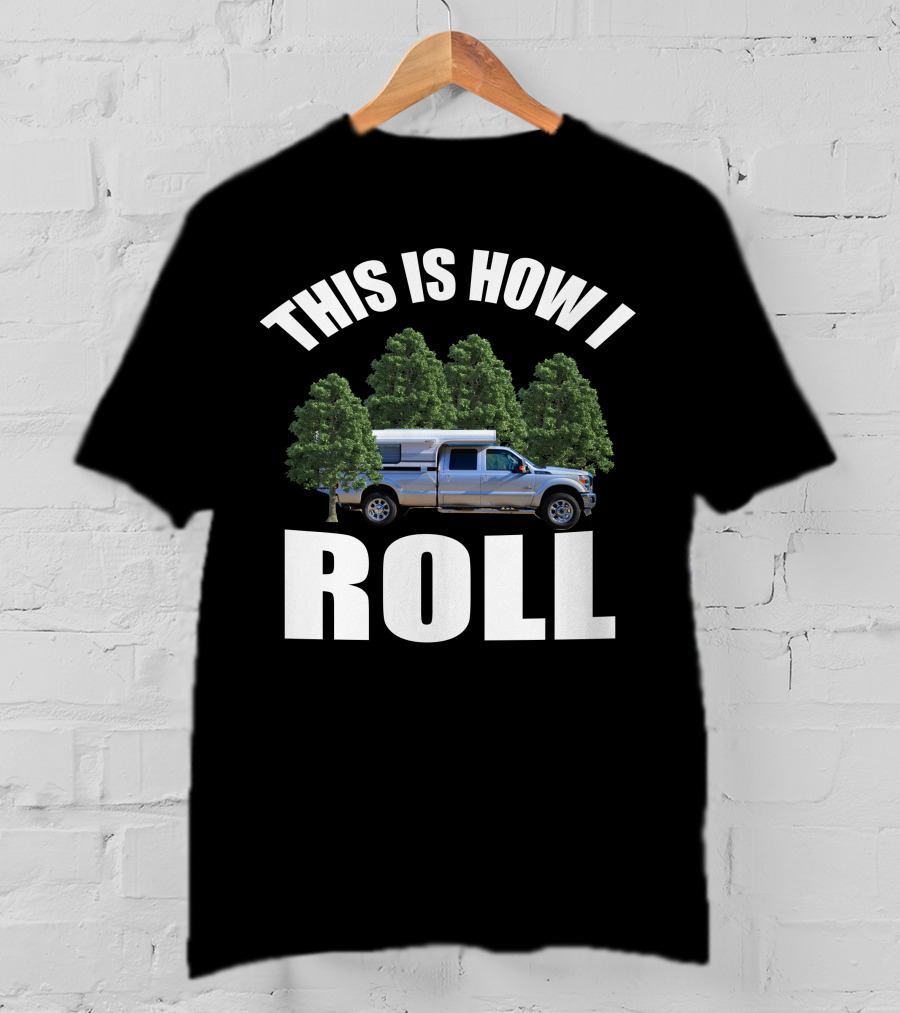 THIS IS HOW I ROLL Alaskan Camper Truck Forest Adventure T-Shirt