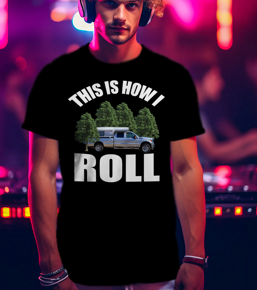 THIS IS HOW I ROLL Alaskan Camper Truck Forest Adventure T-Shirt