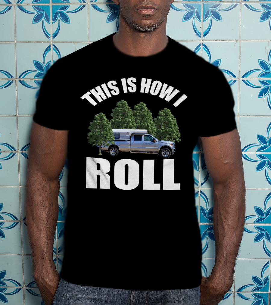 THIS IS HOW I ROLL Alaskan Camper Truck Forest Adventure T-Shirt