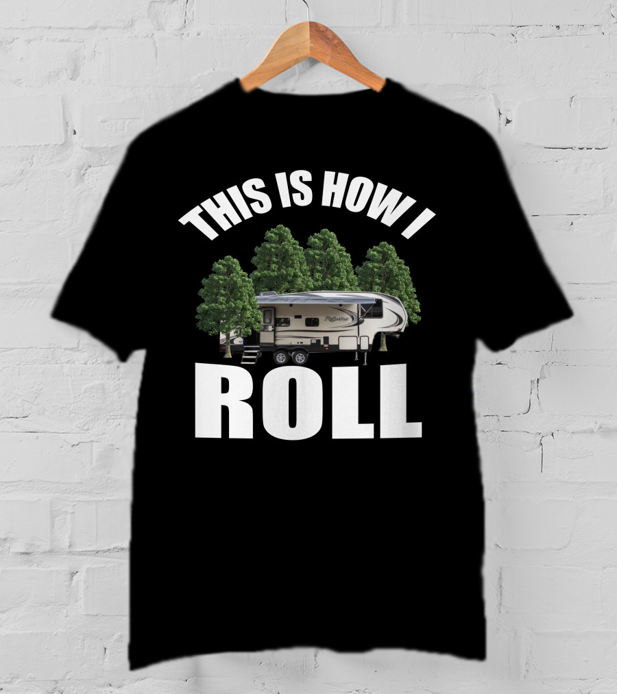 This Is How I Roll Camper RV Forest Adventure T-Shirt