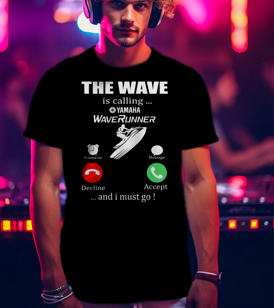 The Wave Is Calling Yamaha WaveRunner Decline Accept T-Shirt