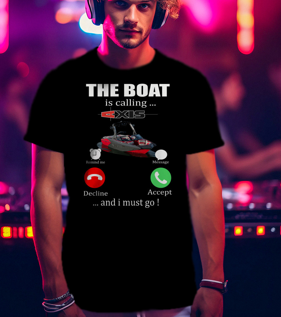 The Boat Is Calling Axis Remind ME Message Decline Accept And I Must Go T-Shirt
