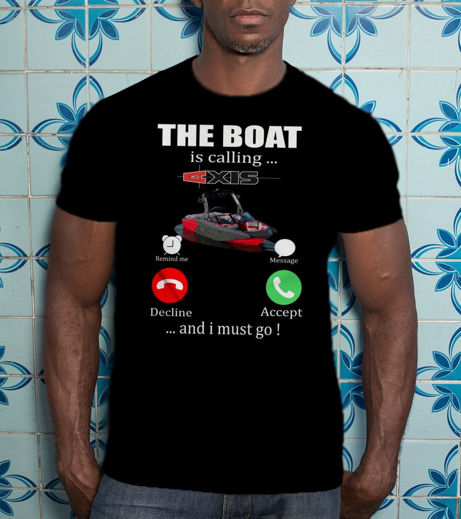 The Boat Is Calling Axis Remind ME Message Decline Accept And I Must Go T-Shirt