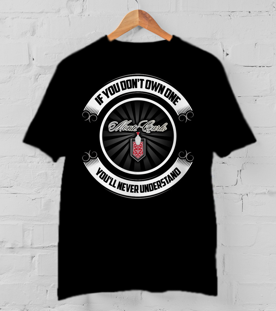 If You Don't Own One You'll Never Understand Monte Carlo T-Shirt