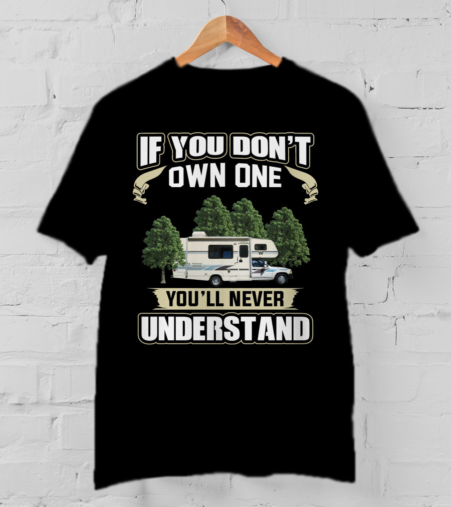 If You Don't Own One You'll Never Understand Toyota Warrior Motorhome T-Shirt