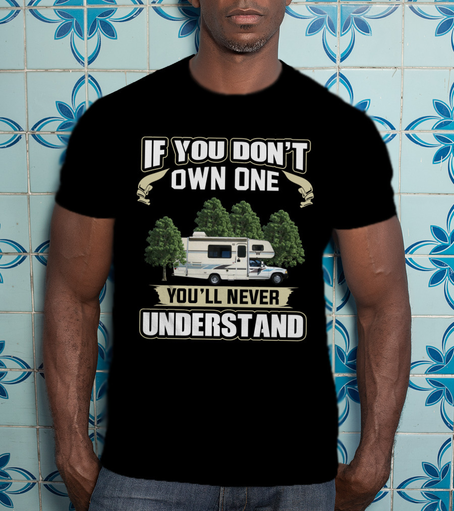 If You Don't Own One You'll Never Understand Toyota Warrior Motorhome T-Shirt