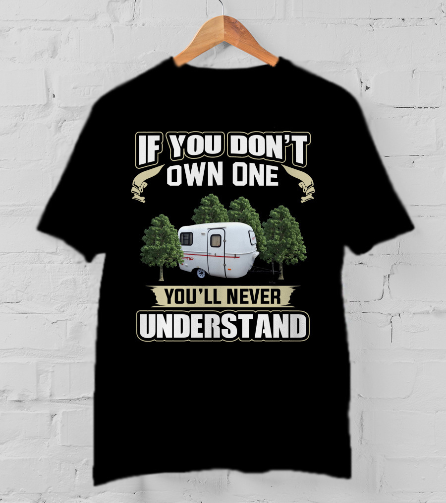 If You Don't Own One You'll Never Understand Scamp 13 Trailer T-Shirt