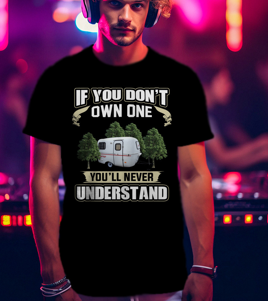 If You Don't Own One You'll Never Understand Scamp 13 Trailer T-Shirt