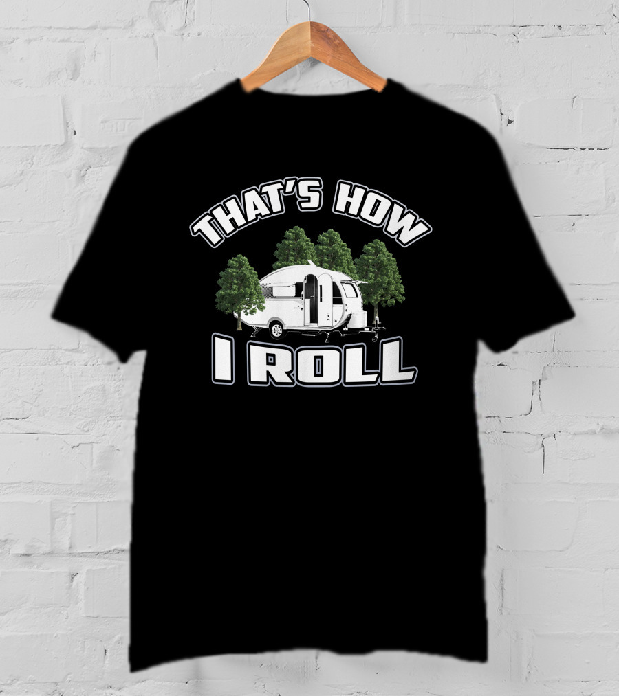 THAT'S HOW I ROLL Camper Forest T-Shirt