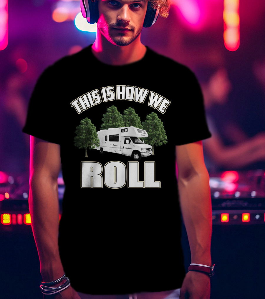 This Is How We Roll RV Camper Adventure T-Shirt
