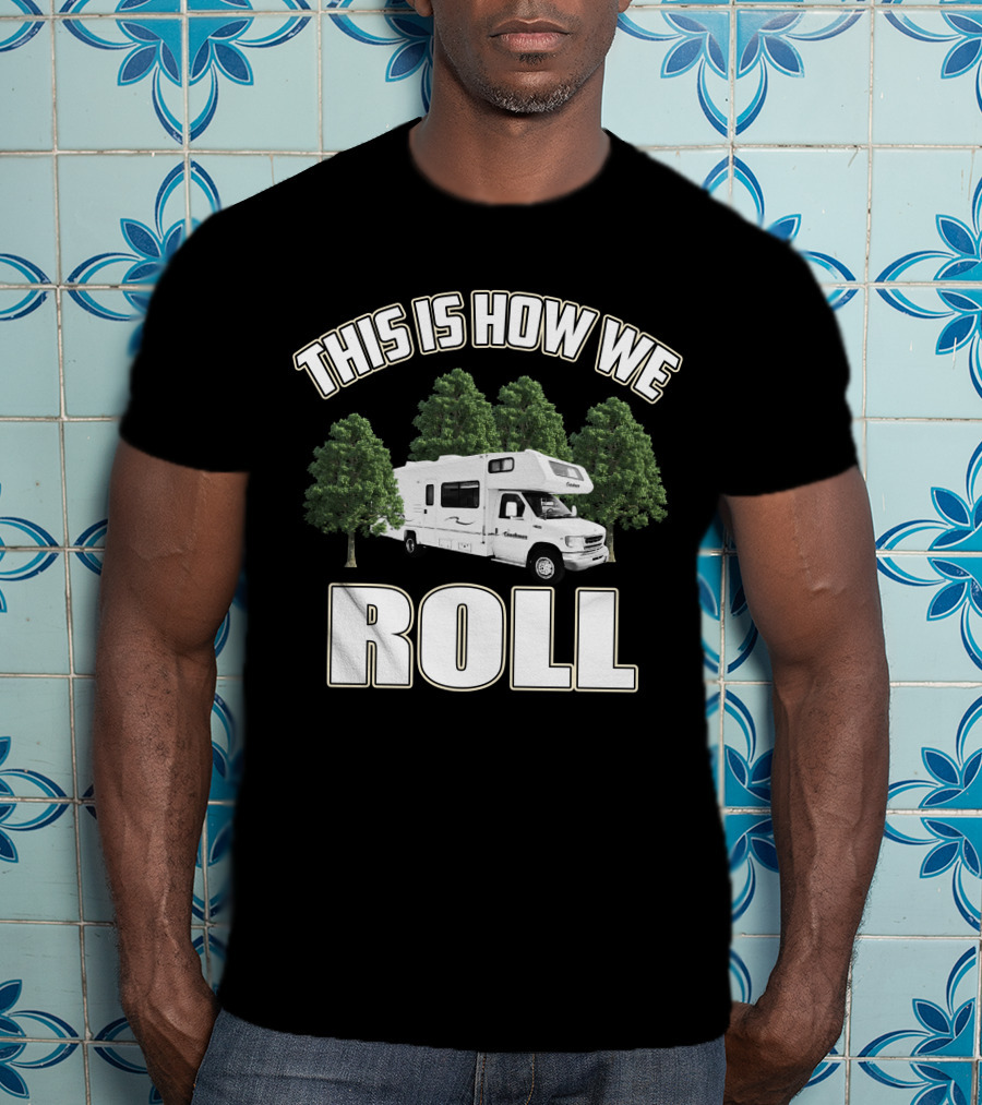 This Is How We Roll RV Camper Adventure T-Shirt