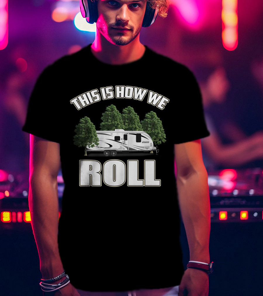 This Is How We Roll Lance 1575 Travel Trailer T-Shirt