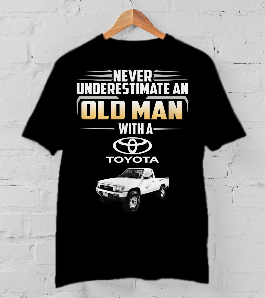 Never Underestimate An Old Man With A Toyota Pickup T-Shirt