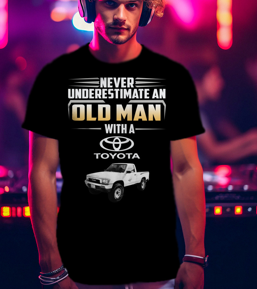 Never Underestimate An Old Man With A Toyota Pickup T-Shirt