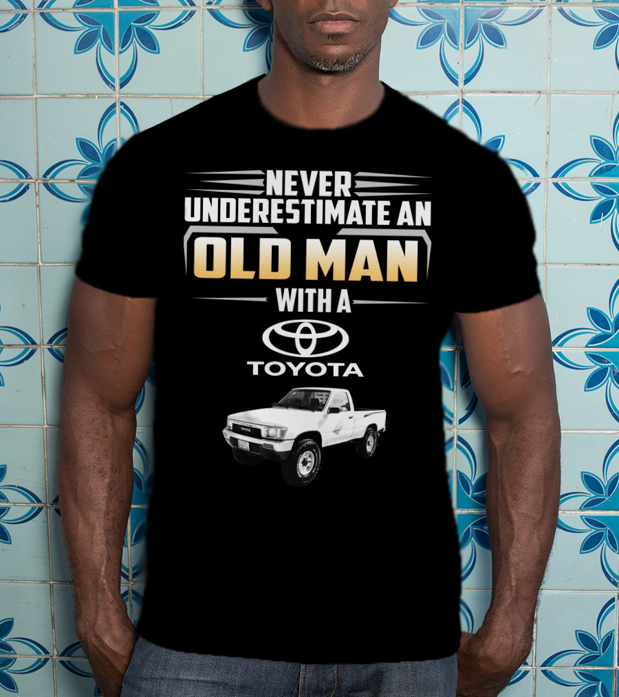 Never Underestimate An Old Man With A Toyota Pickup T-Shirt