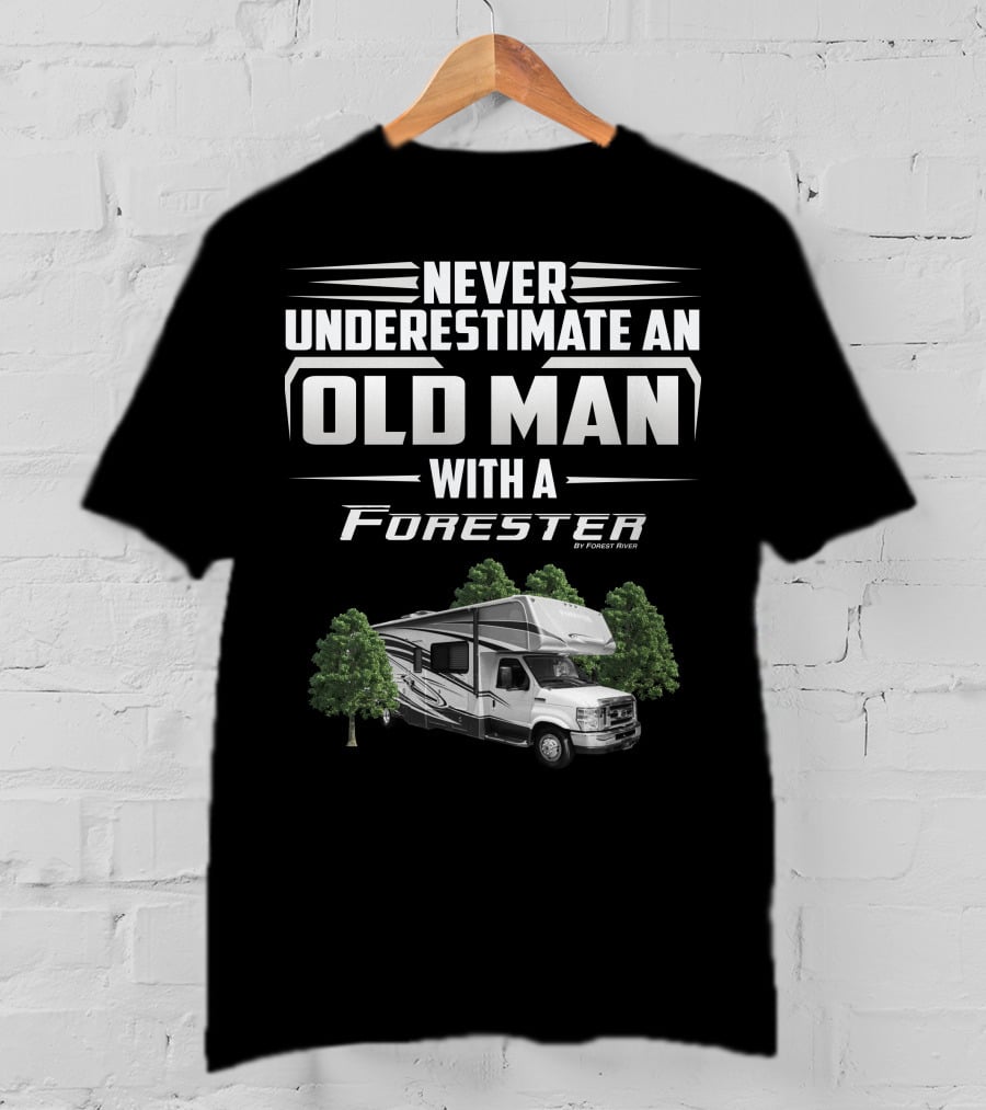 Never Underestimate An Old Man With A Forester By Forest River T-Shirt