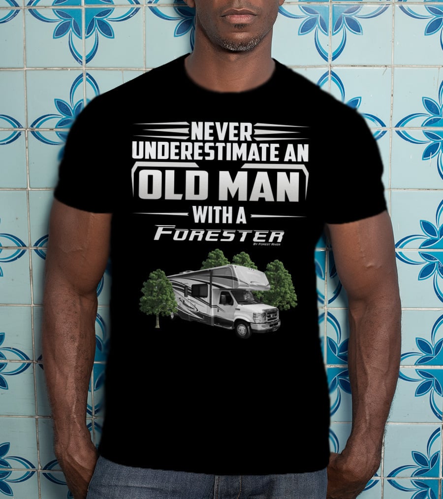 Never Underestimate An Old Man With A Forester By Forest River T-Shirt
