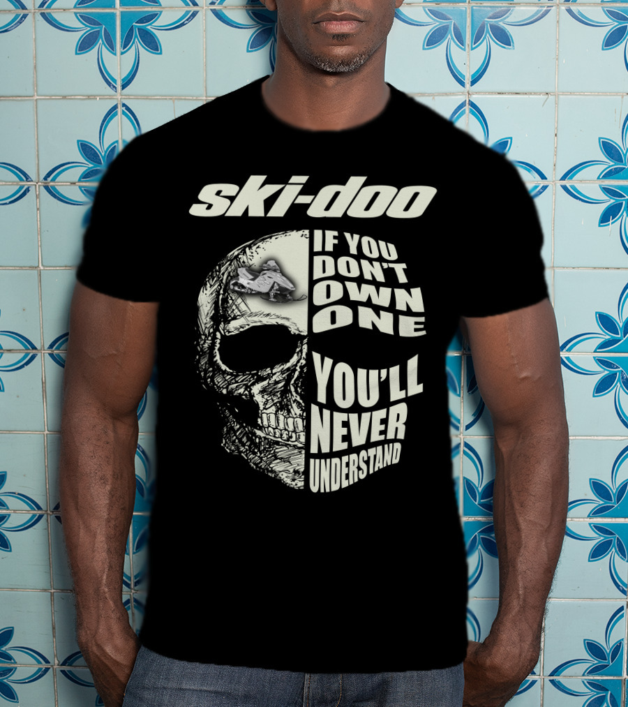 Ski-Doo If You Don't Own One You'll Never Understand Skull T-Shirt