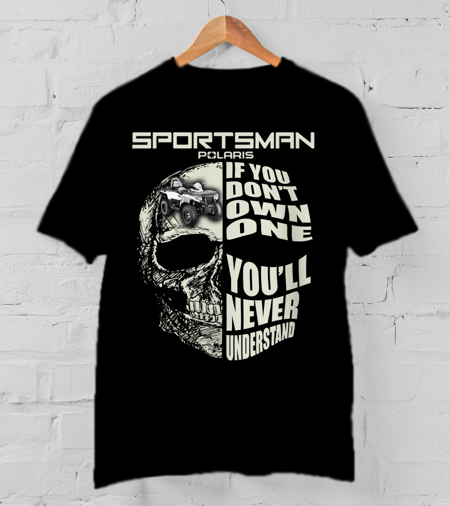 SPORTSMAN POLARIS If You Don't Own One You'll Never Understand T-Shirt