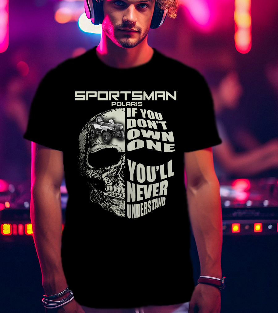 SPORTSMAN POLARIS If You Don't Own One You'll Never Understand T-Shirt