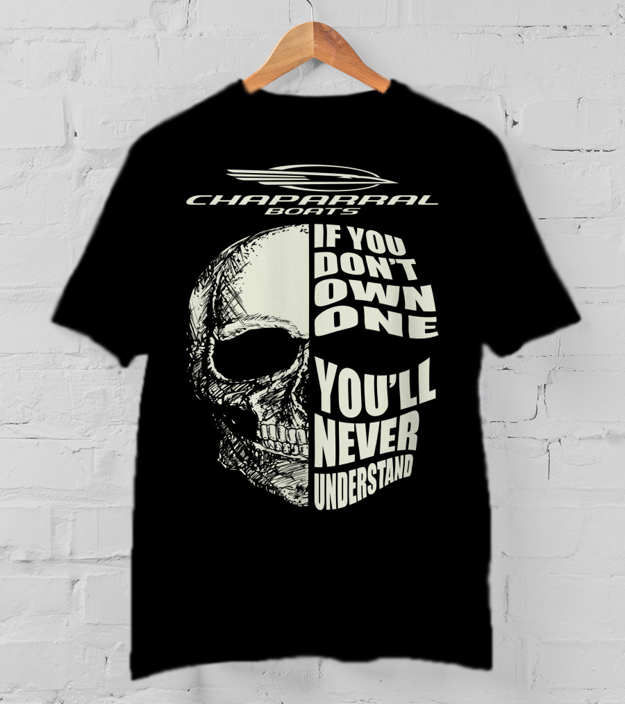 Chaparral Boats Skull If You Don't Own One You'll Never Understand T-Shirt