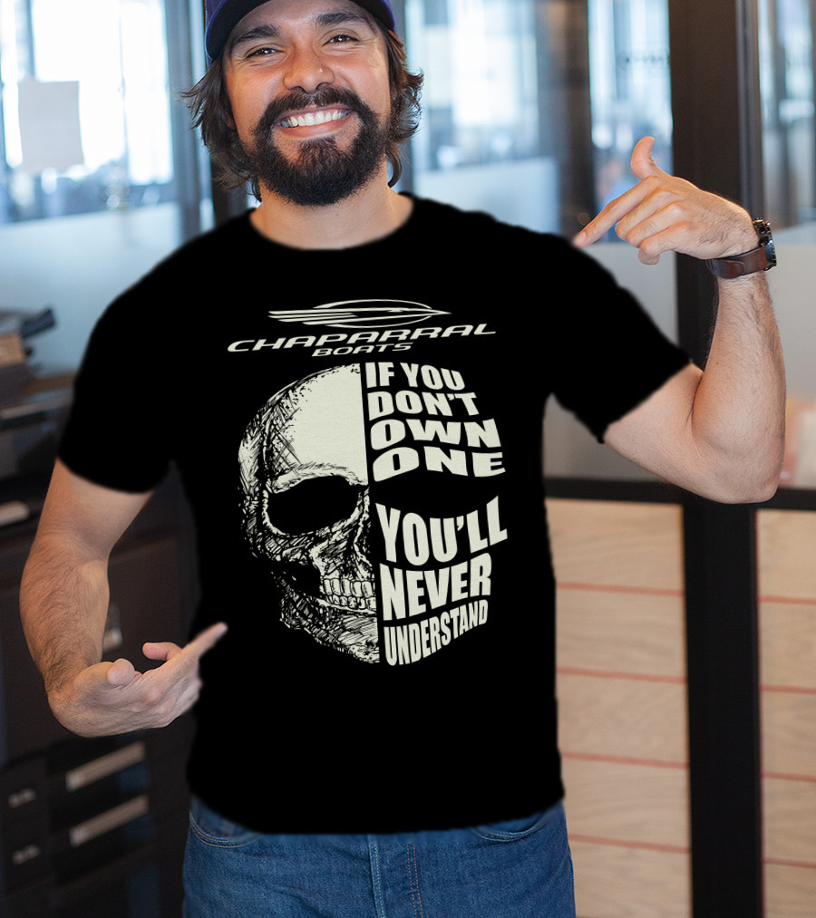 Chaparral Boats Skull If You Don't Own One You'll Never Understand T-Shirt