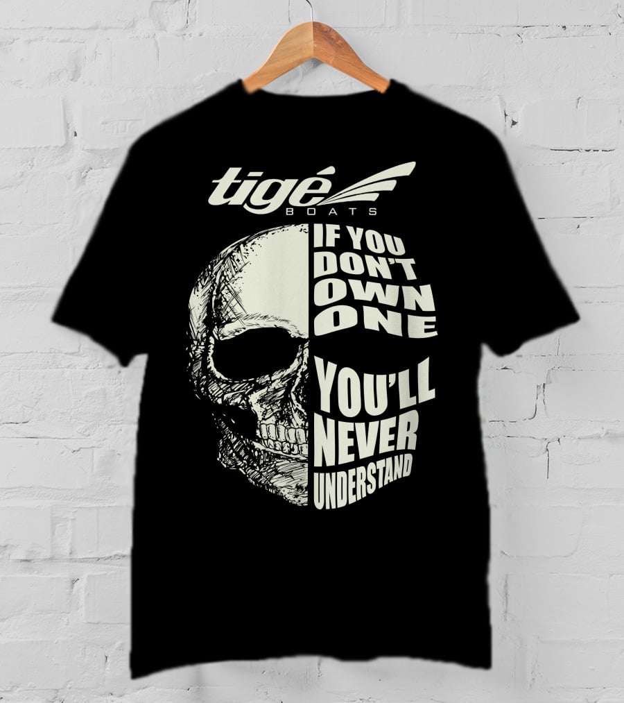 Tige Boats If You Don't Own One You'll Never Understand T-Shirt