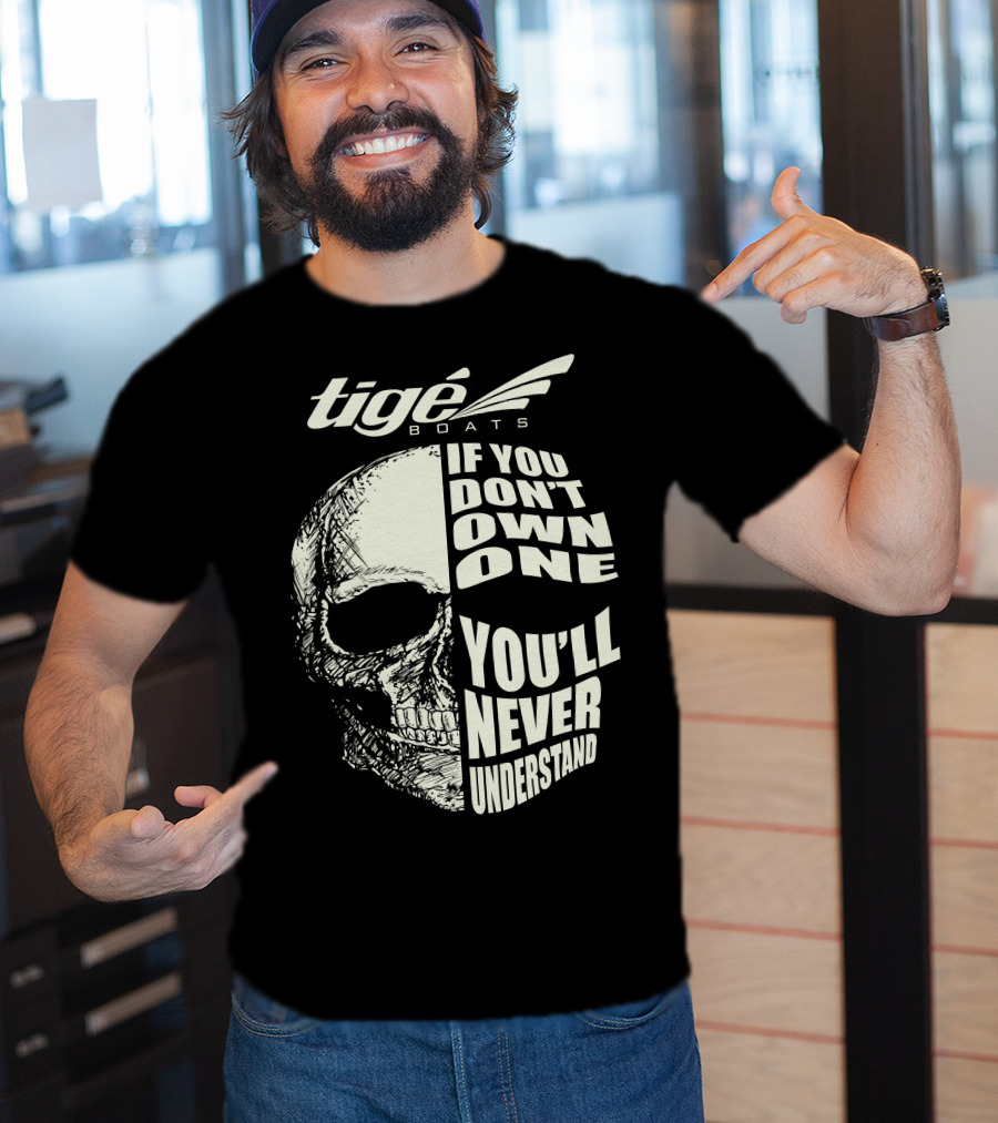 Tige Boats If You Don't Own One You'll Never Understand T-Shirt