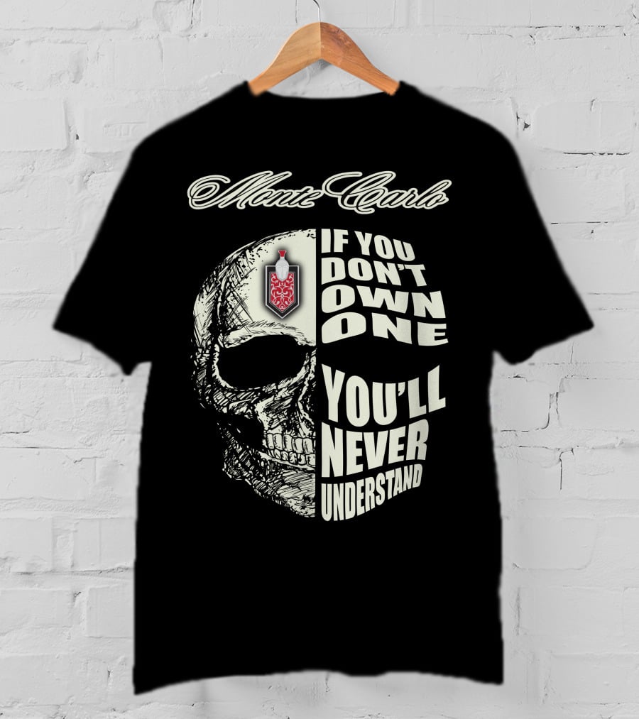 Monte Carlo If You Don't Own One You'll Never Understand T-Shirt