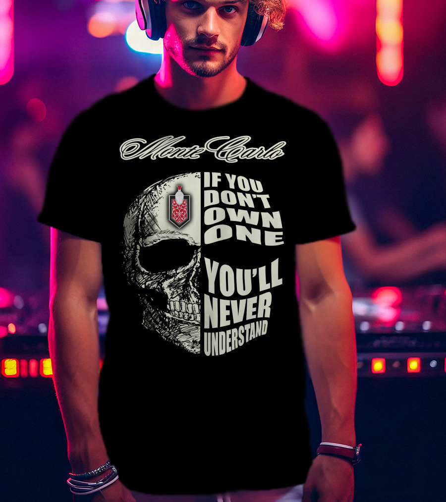 Monte Carlo If You Don't Own One You'll Never Understand T-Shirt