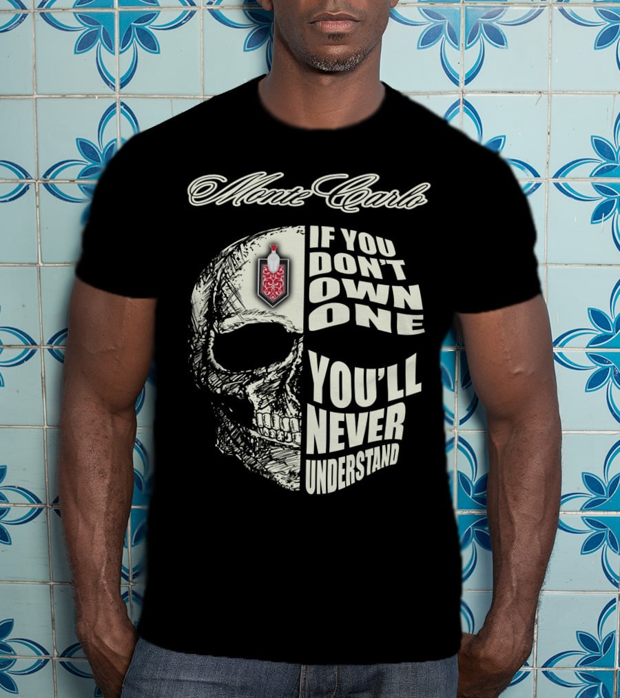 Monte Carlo If You Don't Own One You'll Never Understand T-Shirt