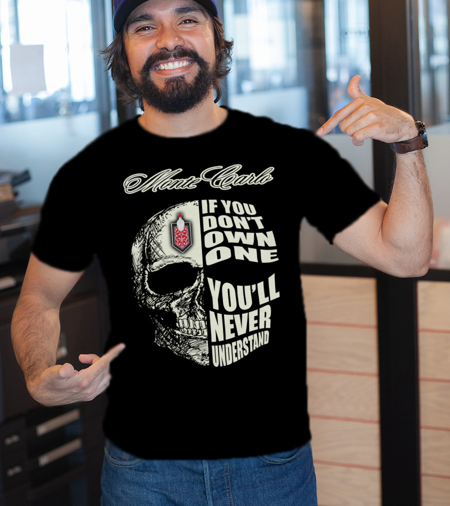 Monte Carlo If You Don't Own One You'll Never Understand T-Shirt