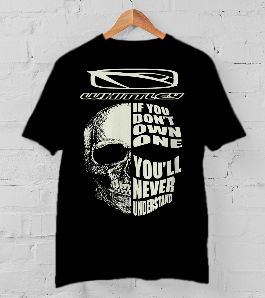 Whittley If You Don't Own One You'll Never Understand T-Shirt