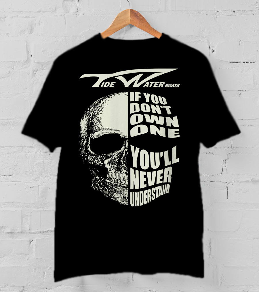 Tidewater Boats If You Don't Own One You'll Never Understand T-Shirt