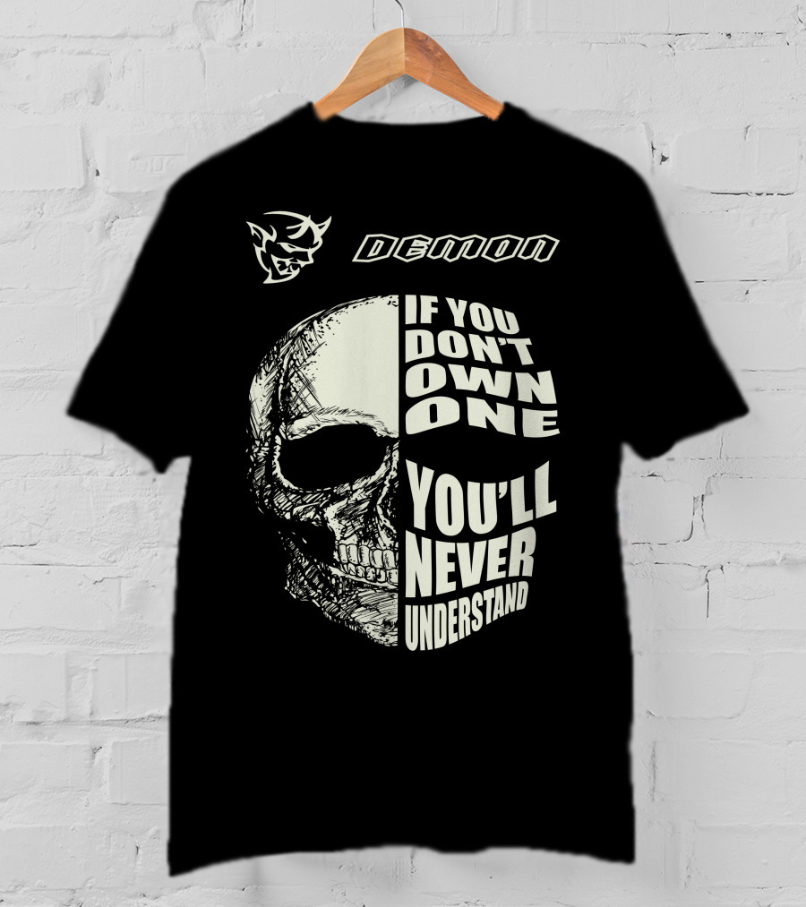 Demon If You Don't Own One You'll Never Understand Skull T-Shirt
