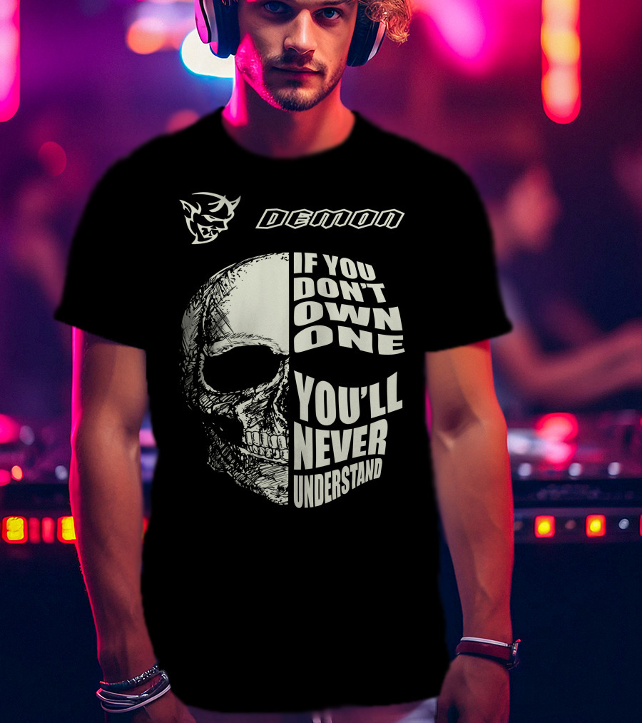 Demon If You Don't Own One You'll Never Understand Skull T-Shirt