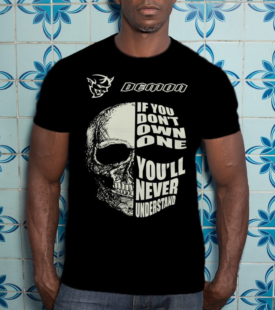 Demon If You Don't Own One You'll Never Understand Skull T-Shirt