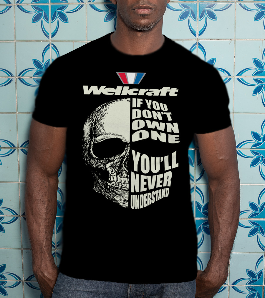 Wellcraft If You Don't Own One You'll Never Understand T-Shirt