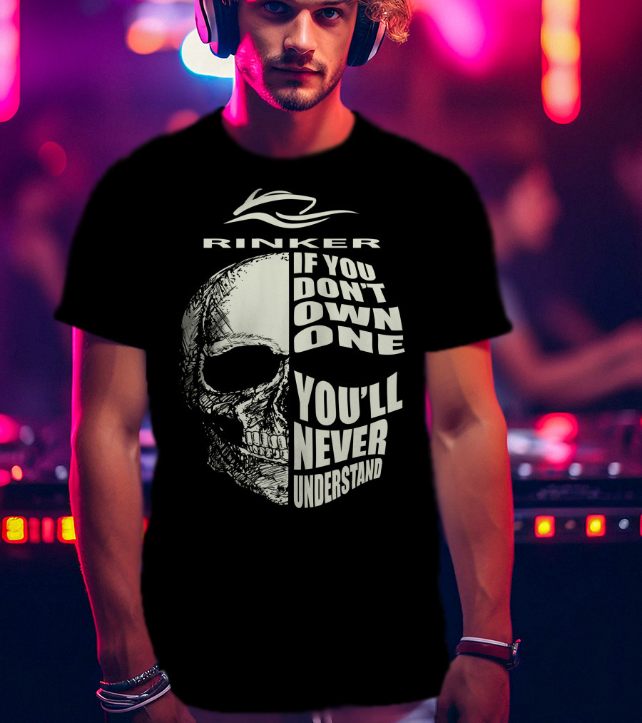 Rinker If You Don't Own One You'll Never Understand T-Shirt