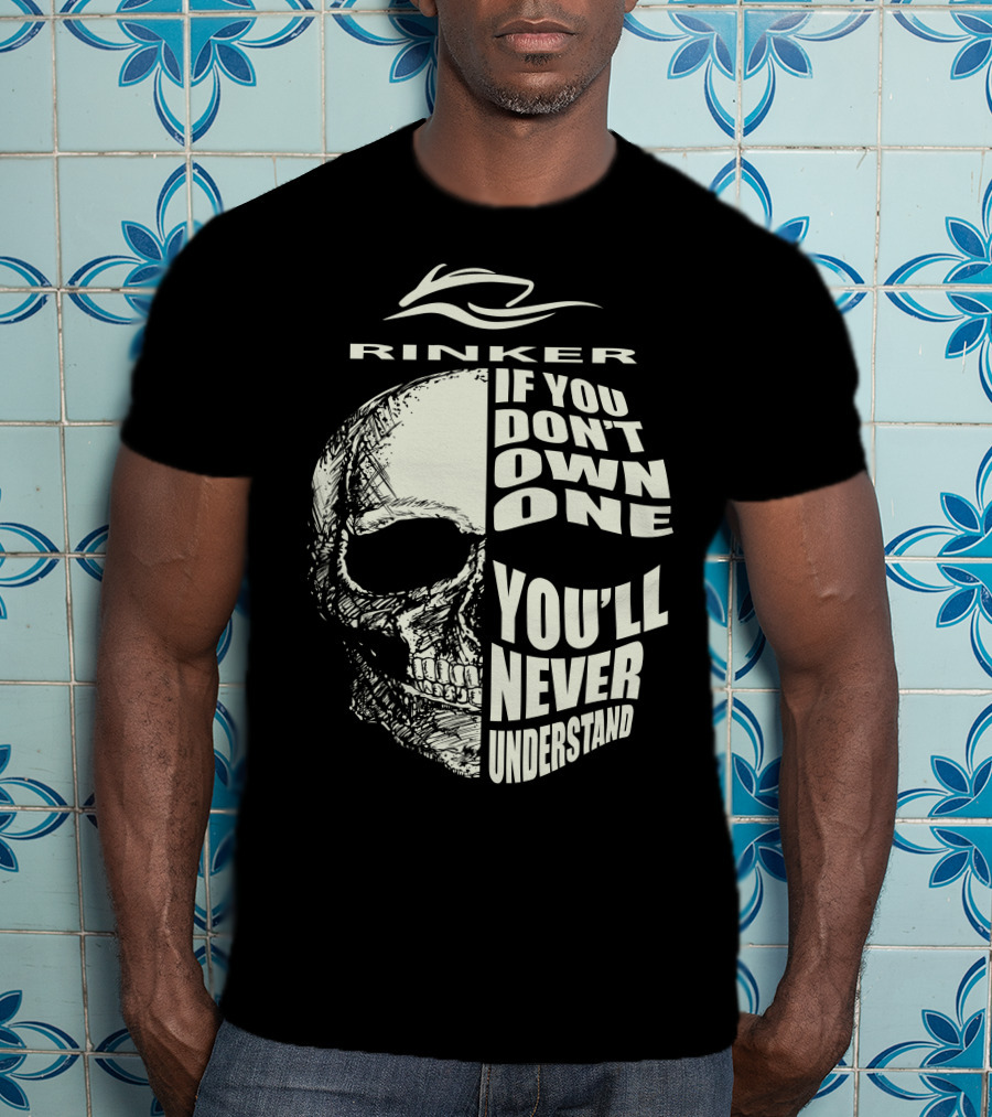 Rinker If You Don't Own One You'll Never Understand T-Shirt