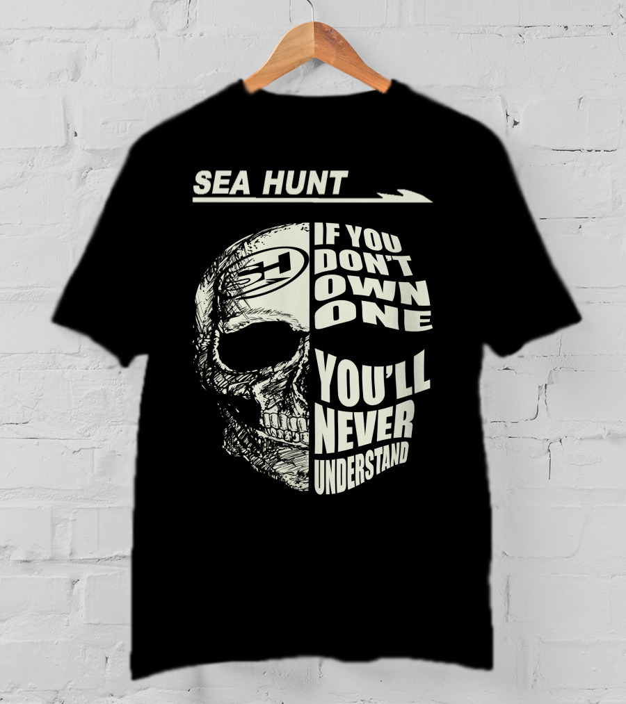 SEA HUNT IF YOU DON'T OWN ONE YOU'LL NEVER UNDERSTAND T-Shirt