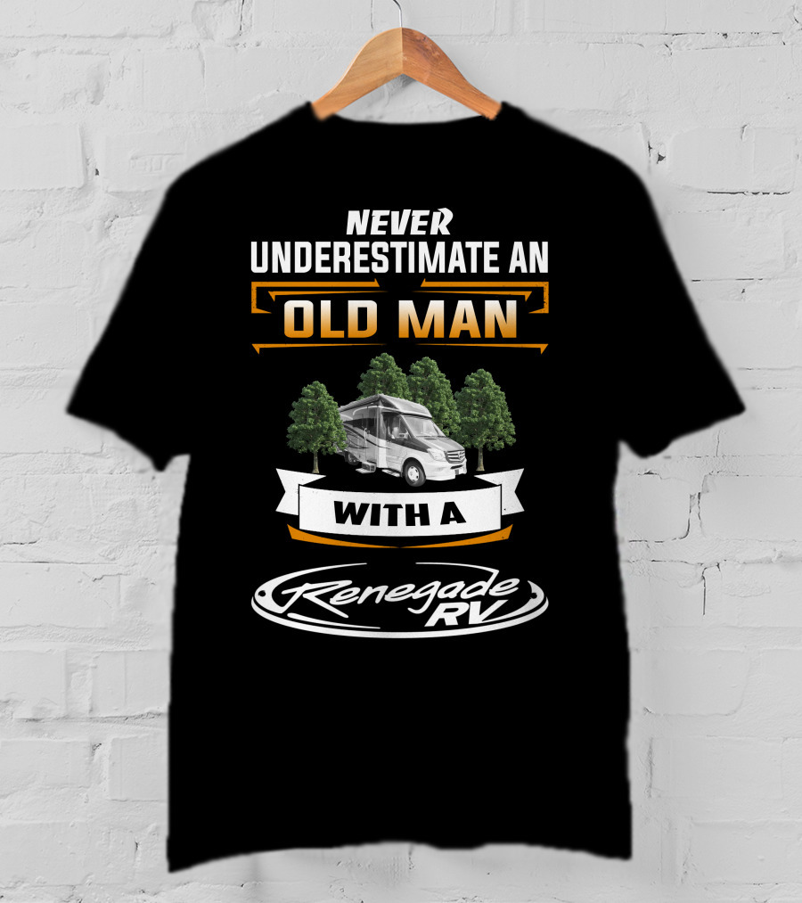 Never Underestimate An Old Man With A Renegade Rv T-Shirt