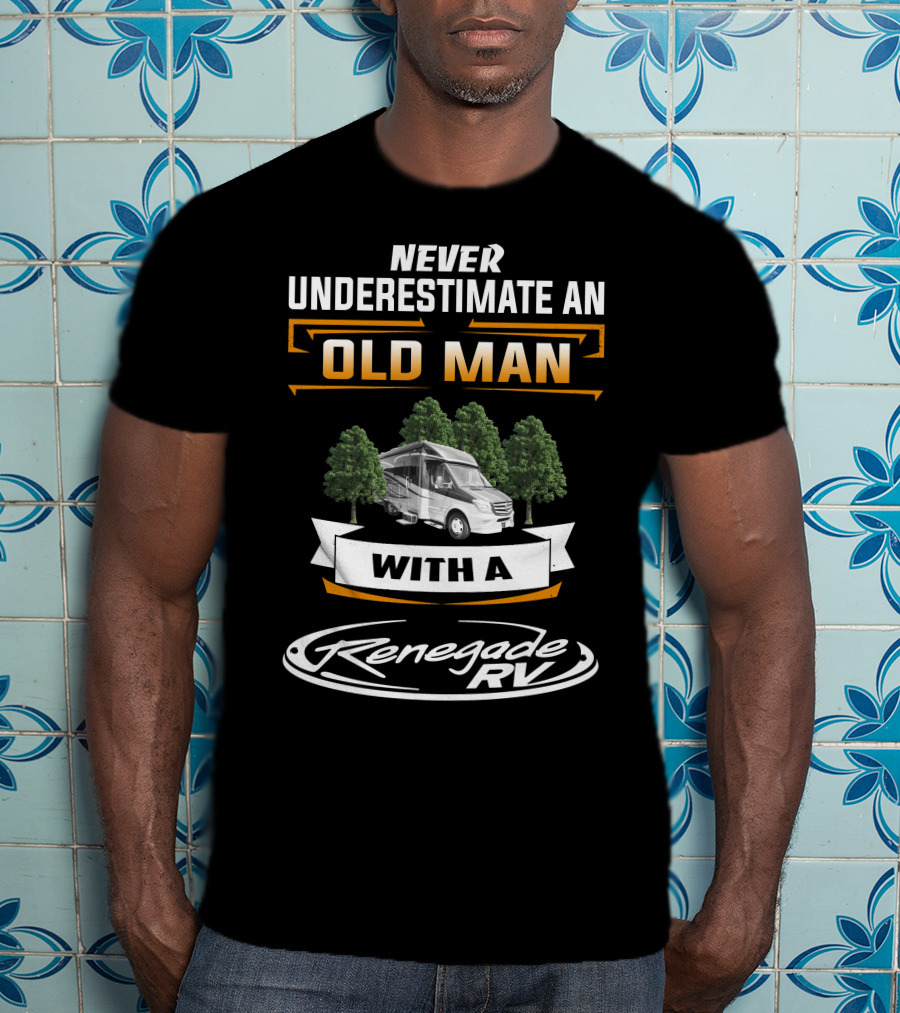 Never Underestimate An Old Man With A Renegade Rv T-Shirt