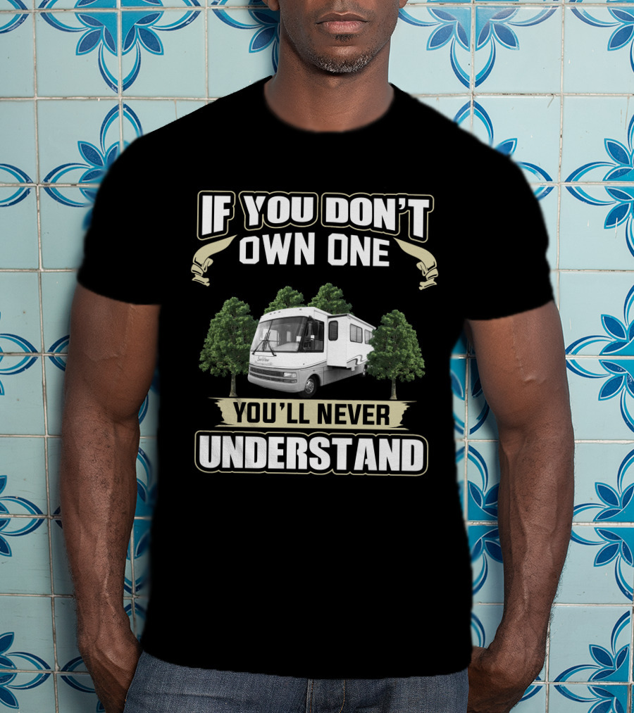 If You Don't Own One You'll Never Understand RV Forest T-Shirt