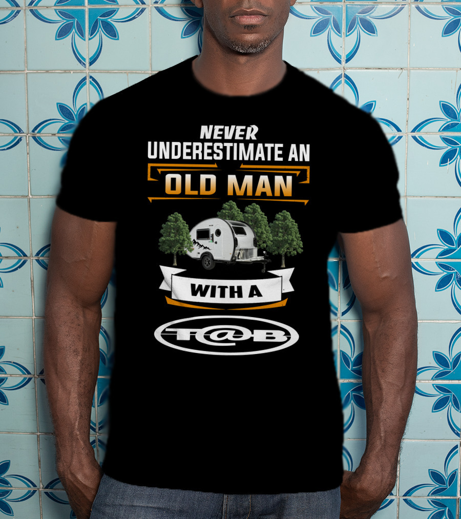 Never Underestimate An Old Man With A T@B Camping Trailers T-Shirt