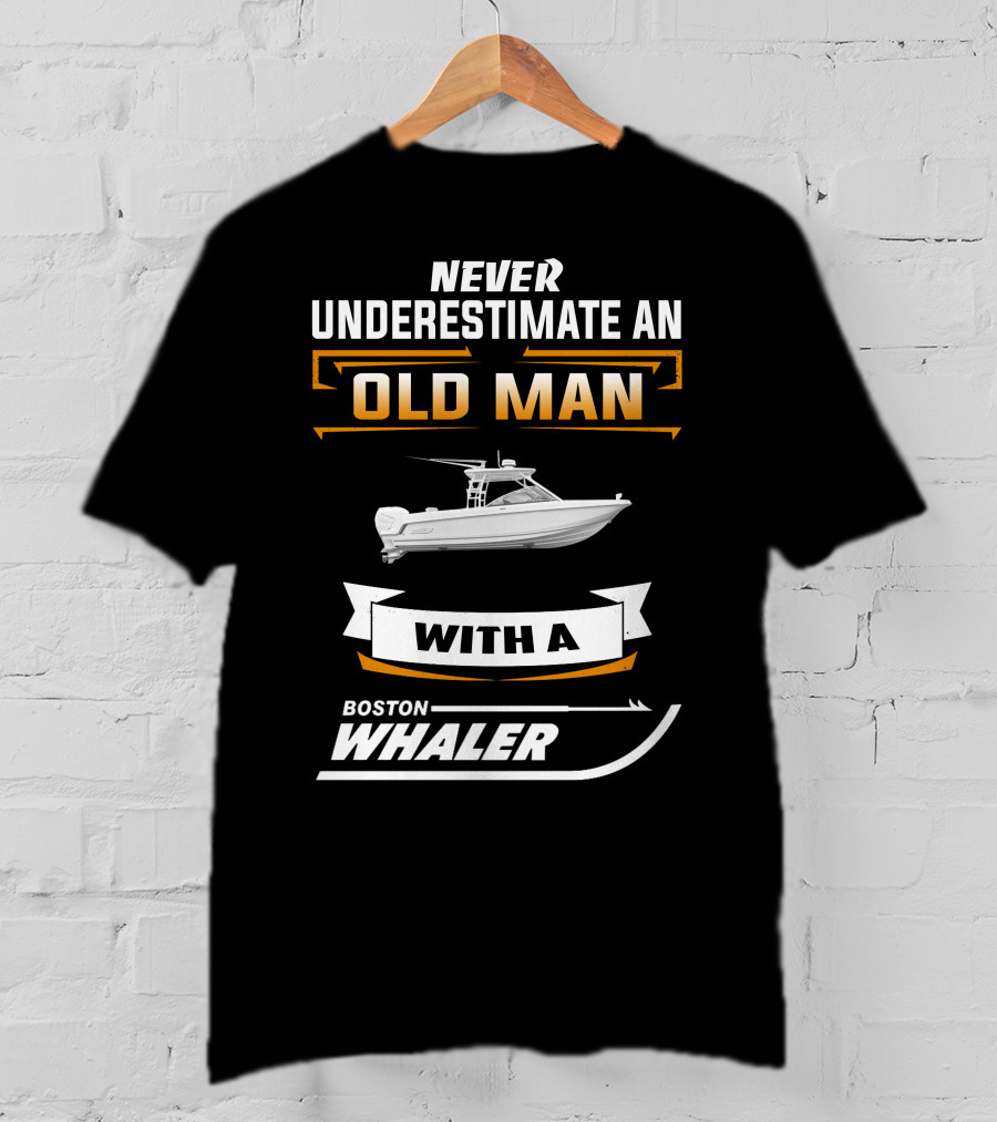 Never Underestimate An Old Man With A Boston Whaler T-Shirt