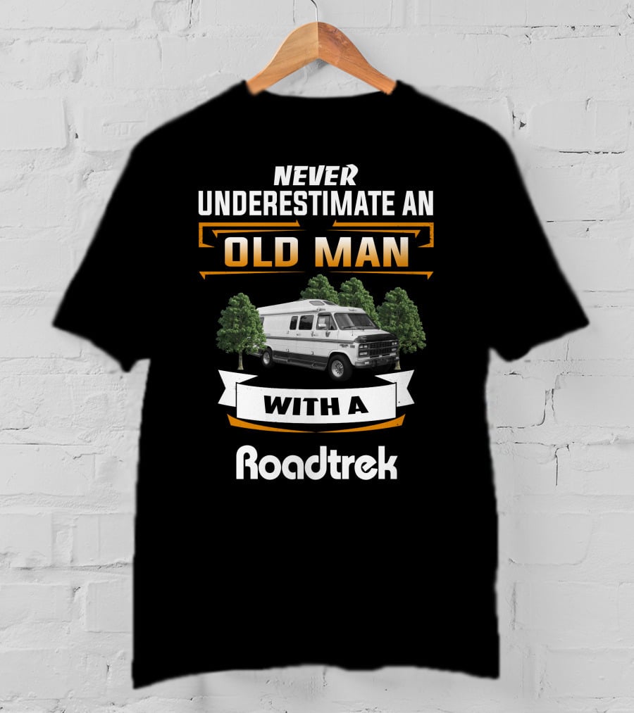 Never Underestimate An Old Man With A Roadtrek T-Shirt